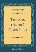 The Son (Andre Cornelis) (Classic Reprint)