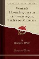 Variï¿½tï¿½s Homilï¿½tiques Sur Le Pentateuque, Tirï¿½es Du Midrasch (Classic Reprint)