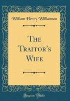 The Traitor's Wife (Classic Reprint)