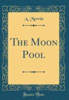 The Moon Pool (Classic Reprint)