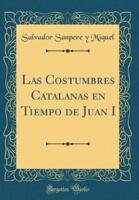 Las Costumbres Catalanas En Tiempo De Juan I (Classic Reprint)
