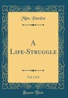 A Life-Struggle, Vol. 2 of 2 (Classic Reprint)