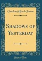 Shadows of Yesterday (Classic Reprint)
