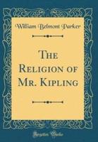 The Religion of Mr. Kipling (Classic Reprint)