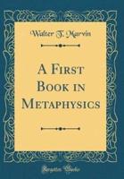 A First Book in Metaphysics (Classic Reprint)