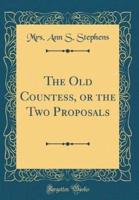 The Old Countess, or the Two Proposals (Classic Reprint)