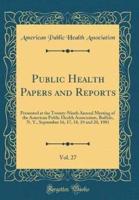 Public Health Papers and Reports, Vol. 27
