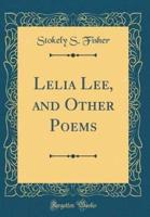 Lelia Lee, and Other Poems (Classic Reprint)