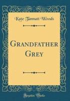 Grandfather Grey (Classic Reprint)