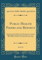 Public Health Papers and Reports, Vol. 10