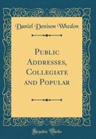 Public Addresses, Collegiate and Popular (Classic Reprint)