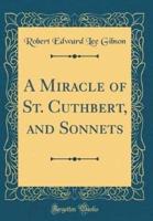 A Miracle of St. Cuthbert, and Sonnets (Classic Reprint)