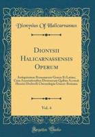 Dionysii Halicarnassensis Operum, Vol. 4