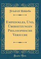 Empedokles, Und, ï¿½Bersetzungen Philosophische Versuche (Classic Reprint)