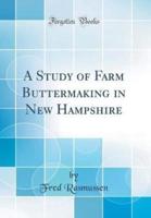 A Study of Farm Buttermaking in New Hampshire (Classic Reprint)