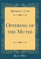 Offering of the Mutes (Classic Reprint)