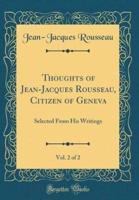 Thoughts of Jean-Jacques Rousseau, Citizen of Geneva, Vol. 2 of 2