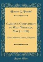 Camden's Compliment to Walt Whitman, May 31, 1889