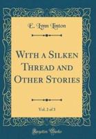 With a Silken Thread and Other Stories, Vol. 2 of 3 (Classic Reprint)