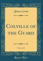 Colville of the Guard, Vol. 2 of 3 (Classic Reprint)