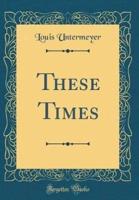 These Times (Classic Reprint)