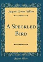 A Speckled Bird (Classic Reprint)