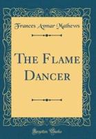 The Flame Dancer (Classic Reprint)