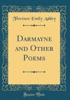 Darmayne and Other Poems (Classic Reprint)
