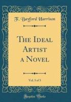 The Ideal Artist a Novel, Vol. 3 of 3 (Classic Reprint)