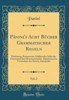 Pï¿½nini's Acht Bï¿½cher Grammatischer Regeln, Vol. 2