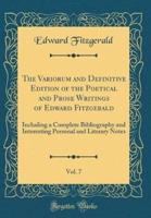 The Variorum and Definitive Edition of the Poetical and Prose Writings of Edward Fitzgerald, Vol. 7