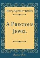 A Precious Jewel (Classic Reprint)