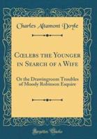 Coelebs the Younger in Search of a Wife