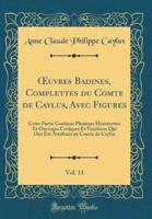 Oeuvres Badines, Complettes Du Comte De Caylus, Avec Figures, Vol. 11