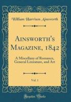 Ainsworth's Magazine, 1842, Vol. 1