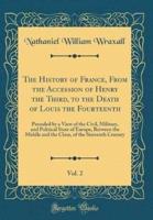The History of France, from the Accession of Henry the Third, to the Death of Louis the Fourteenth, Vol. 2