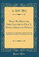 What We Want; An Open Letter to Pius X. From a Group of Priests