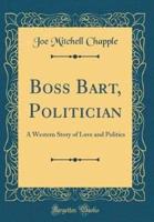 Boss Bart, Politician