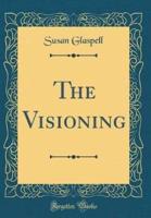 The Visioning (Classic Reprint)