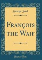 Francois the Waif (Classic Reprint)