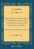 The Original Chinese Texts of the Work of Laou-Tsze, the Great Learning, the Doctrine of the Mean