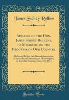 Address of the Hon. James Sidney Rollins, of Missouri, on the Progress of Our Country