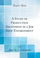 A Study of Production Smoothing in a Job Shop Environment (Classic Reprint)