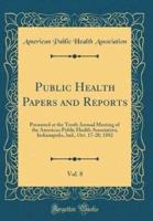 Public Health Papers and Reports, Vol. 8