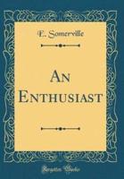 An Enthusiast (Classic Reprint)