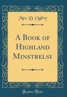 A Book of Highland Minstrelsy (Classic Reprint)