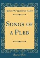 Songs of a Pleb (Classic Reprint)