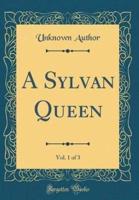 A Sylvan Queen, Vol. 1 of 3 (Classic Reprint)