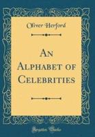 An Alphabet of Celebrities (Classic Reprint)