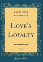 Love's Loyalty, Vol. 2 (Classic Reprint)